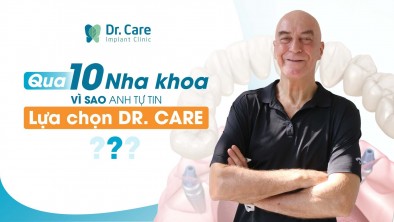 QUA 10 NHA KHOA THĂM KHÁM VÌ SAO ANH TỰ TIN CHỌN DR. CARE?