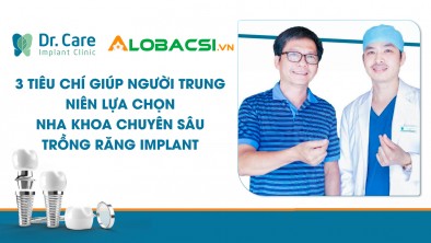[Alobacsi] 3 tiêu chí giúp người trung niên lựa chọn nha khoa chuyên sâu trồng răng Implant
