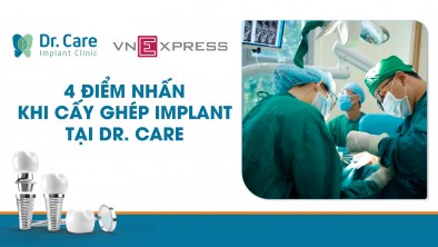 [Vnexpress] 4 điểm nhấn khi cấy ghép Implant tại Dr. Care