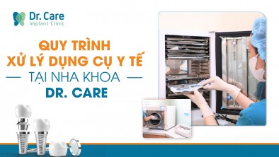 [CHI TIẾT] - Quy trình xử lý dụng cụ Y tế tại nha khoa Dr. Care