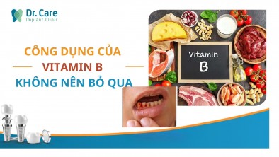 [CHI TIẾT] - CÔNG DỤNG CỦA VITAMIN B KHÔNG NÊN BỎ QUA