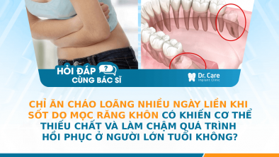 [HỎI ĐÁP BÁC SĨ] - Chỉ ăn cháo loãng nhiều ngày liền khi sốt do mọc răng khôn có khiến cơ thể thiếu chất và làm chậm quá trình hồi phục ở người lớn tuổi không?