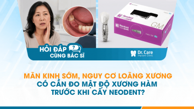 [Hỏi đáp bác sĩ] - Mãn kinh sớm, nguy cơ loãng xương có cần đo mật độ xương hàm trước khi cấy Neodent?