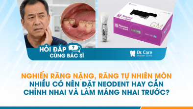 [Hỏi đáp bác sĩ] - Nghiến răng nặng, răng tự nhiên mòn nhiều có nên đặt Neodent hay cần chỉnh nhai và làm máng nhai trước?