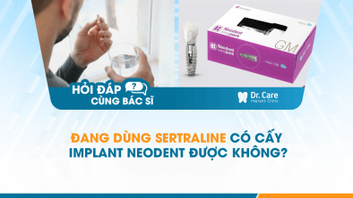 [Hỏi đáp bác sĩ] - Đang dùng Sertraline có cấy Implant Neodent được không?