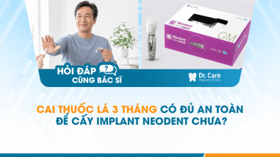 [Hỏi đáp bác sĩ] - Cai thuốc lá 3 tháng có đủ an toàn để cấy Implant Neodent chưa?