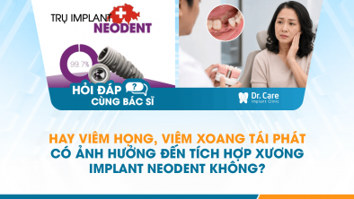 [Hỏi đáp bác sĩ] - Hay viêm họng, viêm xoang tái phát có ảnh hưởng đến tích hợp xương Implant Neodent không?