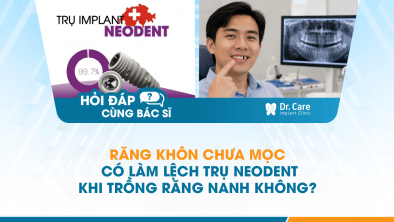 [Hỏi đáp bác sĩ] - Răng khôn chưa mọc có làm lệch trụ Neodent khi trồng răng nanh không?