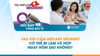 [Hỏi đáp bác sĩ] - Sau khi cắm Implant Neodent có thể đi làm và họp ngay hôm sau không?