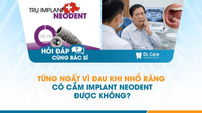 [Hỏi đáp bác sĩ] - Từng ngất vì đau khi nhổ răng có cắm Implant Neodent được không?