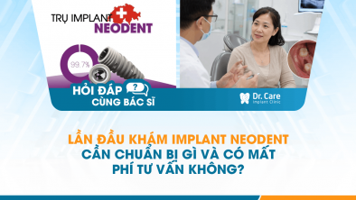 [Hỏi đáp bác sĩ] - Lần đầu khám Implant Neodent cần chuẩn bị gì và có mất phí tư vấn không?