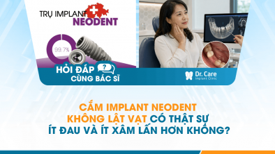 [Hỏi đáp bác sĩ] - Cắm Implant Neodent không lật vạt có thật sự ít đau và ít xâm lấn hơn không?