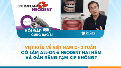 [Hỏi đáp bác sĩ] - Việt kiều về Việt Nam 2–3 tuần có làm All-on-6 Neodent hai hàm và gắn răng tạm kịp không?