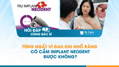[Hỏi đáp bác sĩ] - Dễ buồn nôn khi nằm ngửa lâu có cắm Implant Neodent được không?