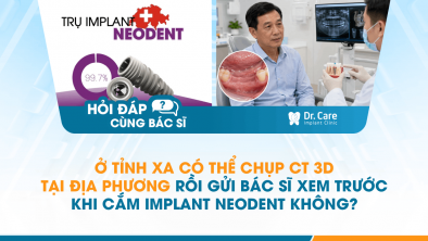  [Hỏi đáp bác sĩ] - Ở tỉnh xa có thể chụp CT 3D tại địa phương rồi gửi bác sĩ xem trước khi cắm Implant Neodent không?