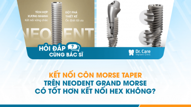  [Hỏi đáp bác sĩ] - Kết nối côn Morse taper trên Neodent Grand Morse có tốt hơn kết nối hex không?