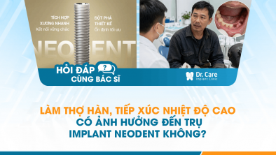 [Hỏi đáp bác sĩ] - Làm thợ hàn, tiếp xúc nhiệt độ cao có ảnh hưởng đến trụ Implant Neodent không?
