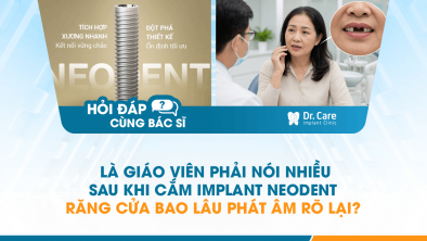 [Hỏi đáp bác sĩ] - Là giáo viên phải nói nhiều, sau khi cắm Implant Neodent răng cửa bao lâu phát âm rõ lại?