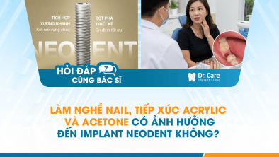 [Hỏi đáp bác sĩ] - Làm nghề nail, tiếp xúc acrylic và acetone có ảnh hưởng đến Implant Neodent không?