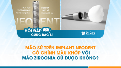 [Hỏi đáp bác sĩ] - Mão sứ trên Implant Neodent có chỉnh màu khớp với mão zirconia cũ được không?