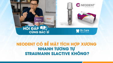 [Hỏi đáp bác sĩ] - Neodent có bề mặt tích hợp xương nhanh tương tự Straumann SLActive không?