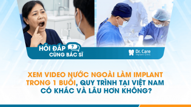 [Hỏi đáp bác sĩ] - Xem video nước ngoài làm Implant trong 1 buổi, quy trình tại Việt Nam có khác và lâu hơn không?