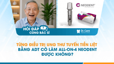 [Hỏi đáp bác sĩ] - Từng điều trị ung thư tuyến tiền liệt bằng ADT có làm All-on-4 Neodent được không?