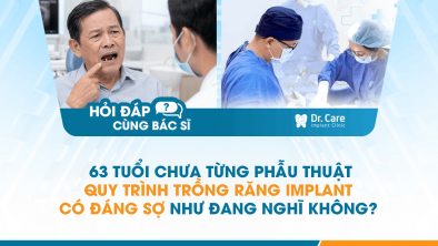 [Hỏi đáp bác sĩ] - 63 tuổi chưa từng phẫu thuật, quy trình trồng răng Implant có đáng sợ như đang nghĩ không?