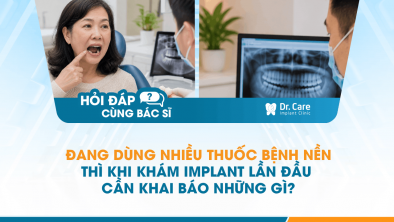 [Hỏi đáp bác sĩ] - Đang dùng nhiều thuốc bệnh nền thì khi khám Implant lần đầu cần khai báo những gì?