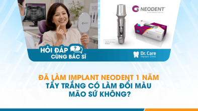[Hỏi đáp bác sĩ] - Đã làm Implant Neodent 1 năm, tẩy trắng có làm đổi màu mão sứ không?