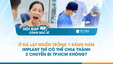 [Hỏi đáp bác sĩ] - Ở Đà Lạt muốn trồng 1 răng hàm Implant thì có thể chia thành 2 chuyến đi TP.HCM không?