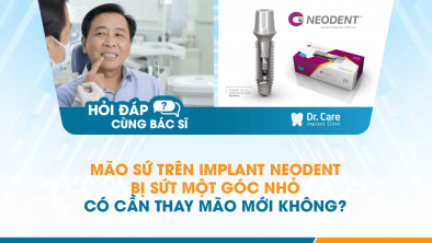 [Hỏi đáp bác sĩ] - Mão sứ trên Implant Neodent bị sứt một góc nhỏ có cần thay mão mới không?