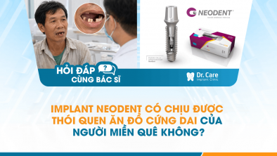 [Hỏi đáp bác sĩ] - Implant Neodent có chịu được thói quen ăn đồ cứng dai của người miền quê không?