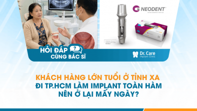 [HỎI ĐÁP BÁC SĨ] - Khách hàng lớn tuổi ở tỉnh xa đi TP.HCM làm Implant toàn hàm nên ở lại mấy ngày?