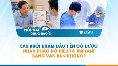  [Hỏi đáp bác sĩ] - Sau buổi khám đầu tiên có được nhận phác đồ điều trị Implant bằng văn bản không? 