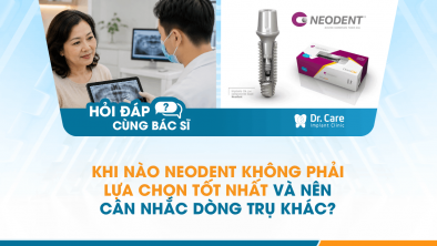 [Hỏi đáp bác sĩ] - Khi nào Neodent không phải lựa chọn tốt nhất và nên cân nhắc dòng trụ khác?