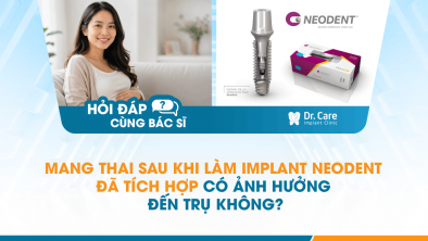 [Hỏi đáp bác sĩ] - Mang thai sau khi làm Implant Neodent đã tích hợp có ảnh hưởng đến trụ không?
