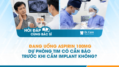 Hỏi đáp bác sĩ] - Đang uống aspirin 100mg dự phòng tim có cần báo trước khi cắm Implant không?