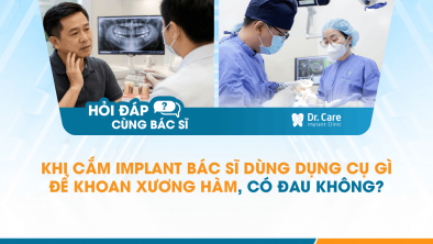 [Hỏi đáp bác sĩ] - Khi cắm Implant bác sĩ dùng dụng cụ gì để khoan xương hàm, có đau không?