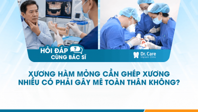[Hỏi đáp bác sĩ]: Xương hàm mỏng cần ghép xương nhiều có phải gây mê toàn thân không?