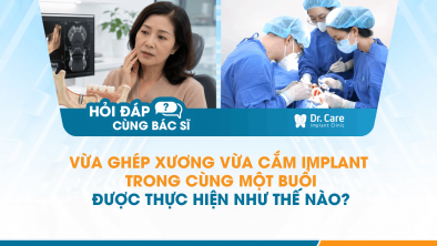 [Hỏi đáp bác sĩ] - Vừa ghép xương vừa cắm Implant trong cùng một buổi được thực hiện như thế nào? 