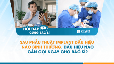 [Hỏi đáp bác sĩ] - Sau phẫu thuật Implant dấu hiệu nào bình thường, dấu hiệu nào cần gọi ngay cho bác sĩ?