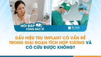 [Hỏi đáp bác sĩ] - Dấu hiệu trụ Implant có vấn đề trong giai đoạn tích hợp xương và có cứu được không?