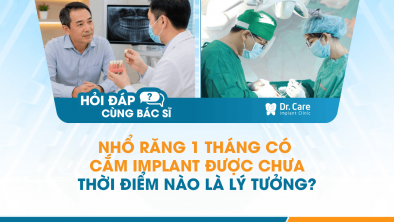 [Hỏi đáp bác sĩ] - Nhổ răng 1 tháng có cắm Implant được chưa, thời điểm nào là lý tưởng?