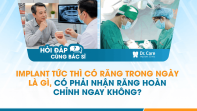 [Hỏi đáp bác sĩ] - Implant tức thì có răng trong ngày là gì, có phải nhận răng hoàn chỉnh ngay không?