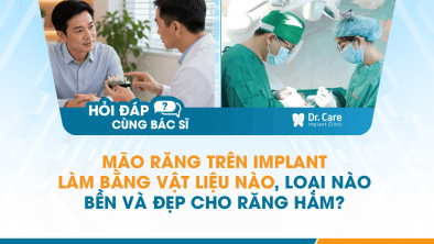[Hỏi đáp bác sĩ] - Mão răng trên Implant làm bằng vật liệu nào, loại nào bền và đẹp cho răng hàm?