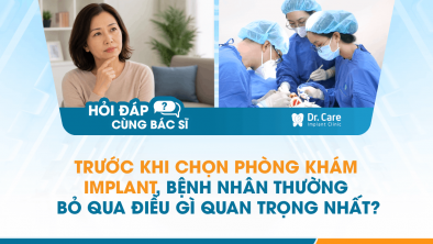 [Hỏi đáp bác sĩ] - Trước khi chọn phòng khám Implant, bệnh nhân thường bỏ qua điều gì quan trọng nhất?