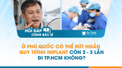 [Hỏi đáp bác sĩ] - Ở Phú Quốc có thể rút ngắn quy trình Implant còn 2–3 lần đi TP.HCM không?
