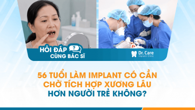 [Hỏi đáp bác sĩ] - 56 tuổi làm Implant có cần chờ tích hợp xương lâu hơn người trẻ không?