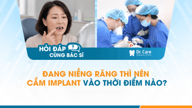 [Hỏi đáp bác sĩ] - Đang niềng răng thì nên cắm Implant vào thời điểm nào?
